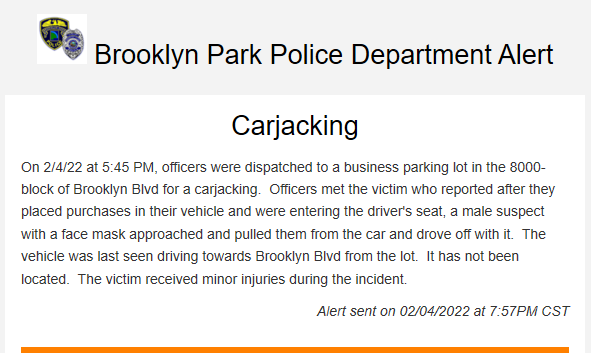 Brooklyn Park carjacking earlier this evening at 8xx Brooklyn Blvd. The victim was pulled from their vehicle. Suspect: Male, mask