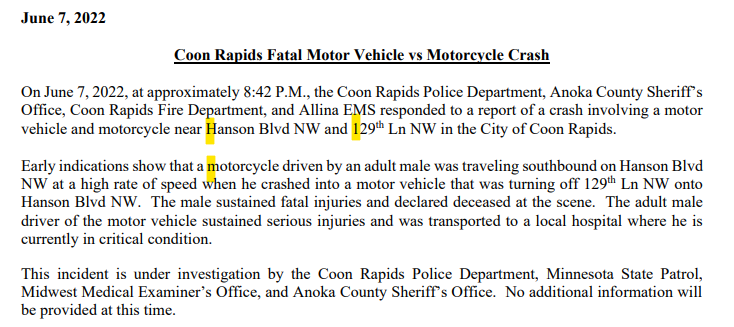 A motorcyclist died in a Coon Rapids crash tonight and another driver is in critical condition. The MC was reported to be traveling at a high rate of speed when it crashed into a turning vehicle near 129th Ln NW and Hanson Blvd NW