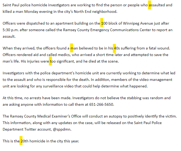 20th homicide for St. Paul. A man in his 40s was found with significant stabbing injuries from an assault on the 100 block of Winnipeg Avenue Monday evening.  No arrests have been made and police do not believe the homicide was random