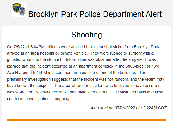 Brooklyn Park had a shooting at 58xx 73rd Ave N around 5:15 p.m. Tuesday. Victim is in critical condition. Police do not believe it was random