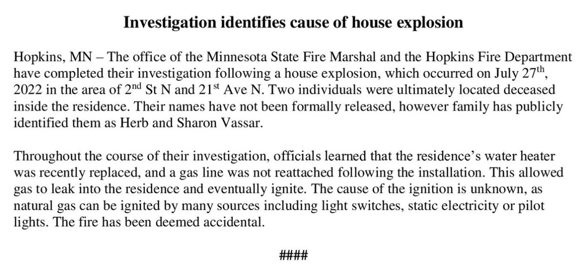 Authorities say the house explosion in Hopkins late last month that left a man and woman dead was caused by a gas line that was not reattached after a water heater installation. Herb and Sharon Vassar, both in their 80s, died from the blast