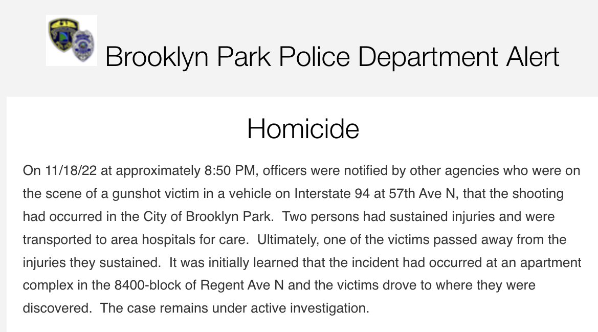 The shooting is believed to have occurred at an apartment complex on the 8400 block of Regent Ave. N. in Brooklyn Park, police say. The victims drove to where they were found, near I-94 & 53rd Ave. N., and police say one of the victims has died of their injuries