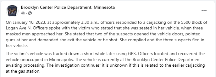BCPD also reported another carjacking in the city early this morning, on the 5500 block of Logan Ave. N., involving three masked suspects. - The stolen vehicle was later found unoccupied in Minneapolis